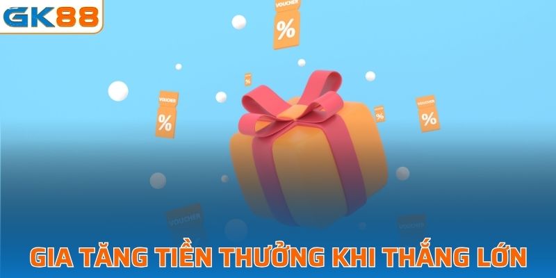 Gia tăng tiền thưởng khi thắng lớn