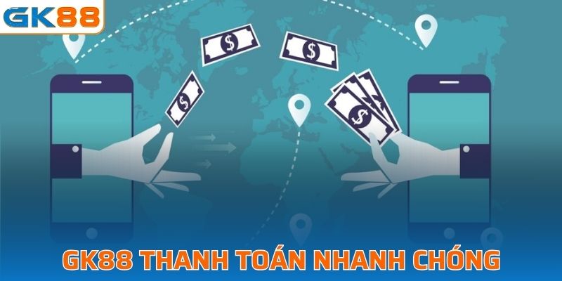 GK88 thanh toán nhanh chóng, an toàn với nhiều phương thức