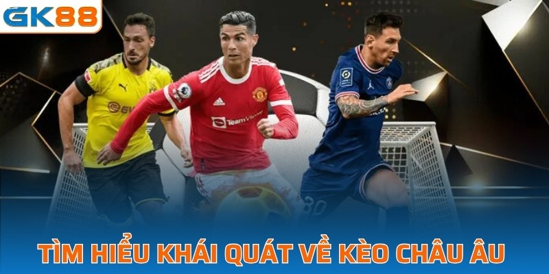 Tìm hiểu khái quát về kèo châu Âu 