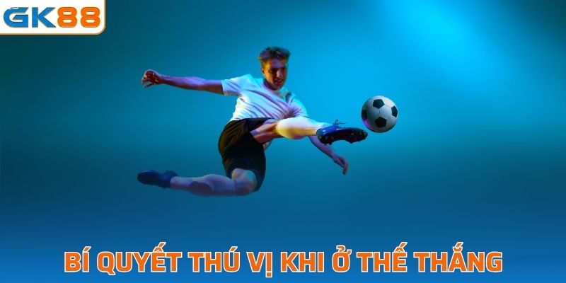 Bí quyết thú vị khi ở thế thắng