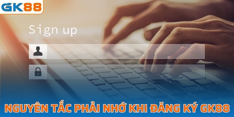 Nguyên tắc phải nhớ khi đăng ký GK88