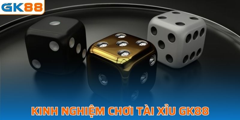 Kinh nghiệm chơi tài xỉu GK88 để chiến thắng dễ dàng