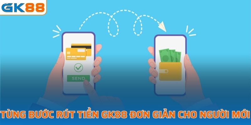 Từng bước rút tiền GK88 đơn giản cho người mới 