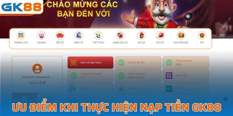 Các ưu điểm khi thực hiện nạp tiền vào GK88